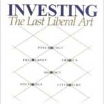 Investing: The Last Liberal Art, by Robert Hagstrom